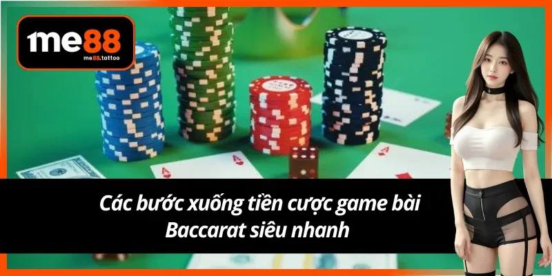 Hướng dẫn xuống tiền cược Baccarat với bốn bước 