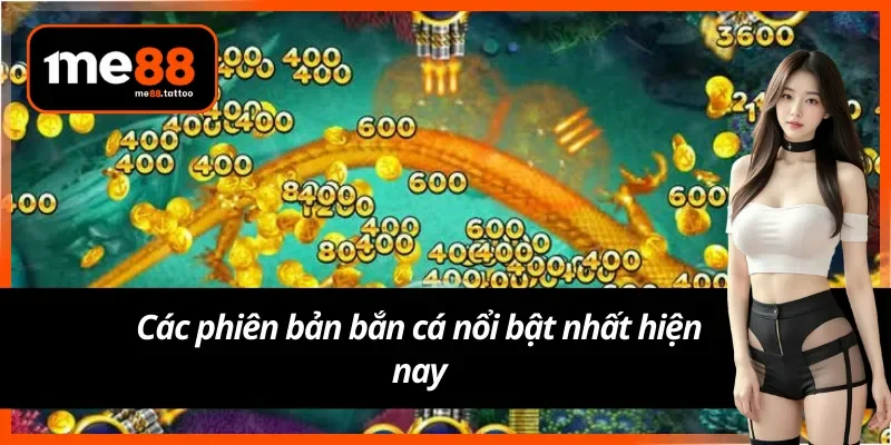 Bắn cá đổi thưởng Me88 có đa dạng các phiên bản khác nhau