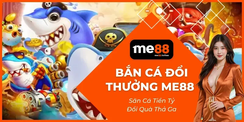 Bắn Cá Đổi Thưởng Me88