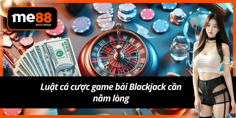 Chi tiết thú vị về luật chơi Blackjack Me88 online