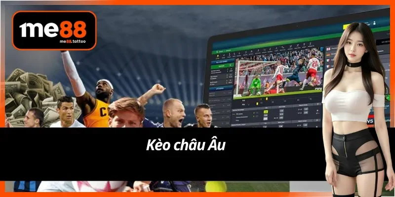 Kèo cược bóng đá Me88 châu Âu