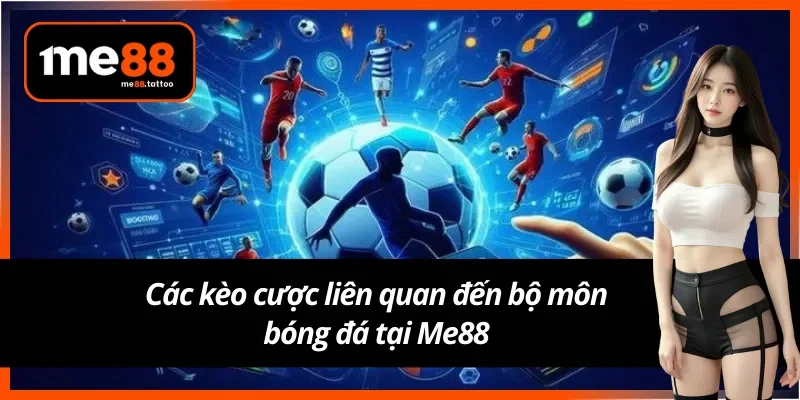 Các kèo cá cược bóng đá Me88 hot nhất