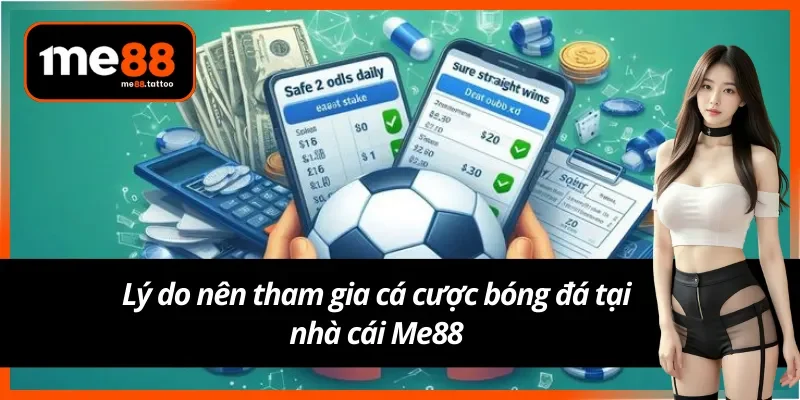 Lý do nên tham gia cá cược bóng đá Me88