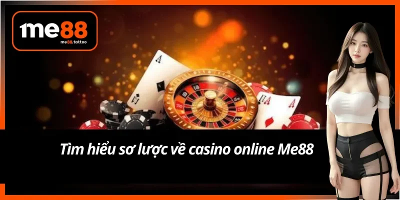Tổng quan về sảnh casino online Me88 