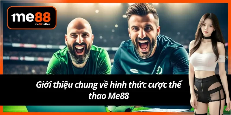 Giới thiệu về hình thức cược thể thao tại Me88