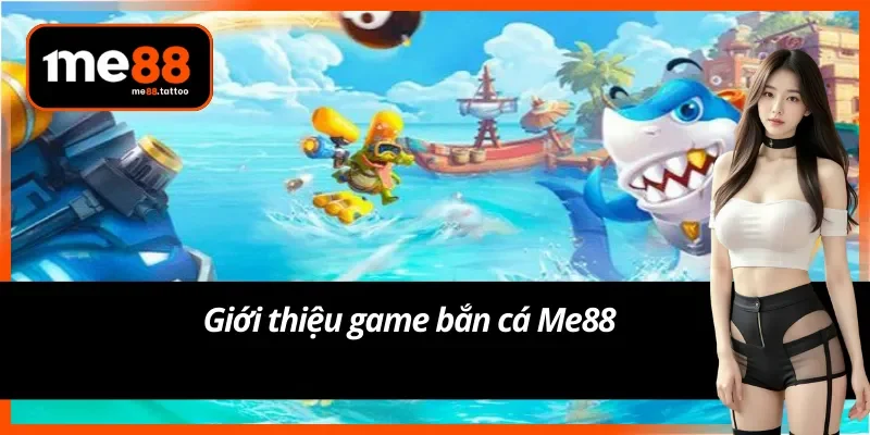 Game bắn cá Me88 là trò chơi trực tuyến đổi thưởng hấp dẫn