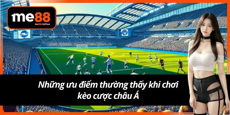 Điểm mạnh thường có ở kèo cược châu Á