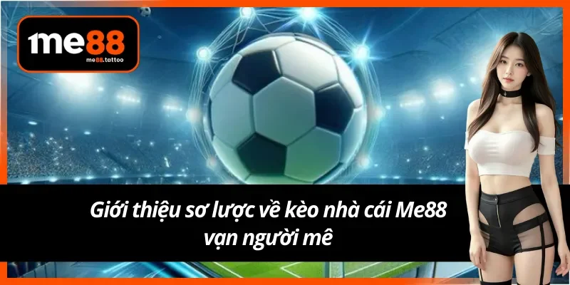 Giới thiệu về kèo nhà cái vạn người mê tại Me88