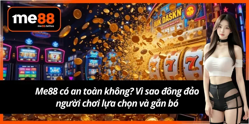 Me88 có an toàn không? Sự khác biệt so với nhà cái kém uy tín