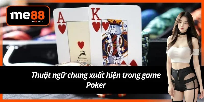Những thuật ngữ quen thuộc trong game Poker 