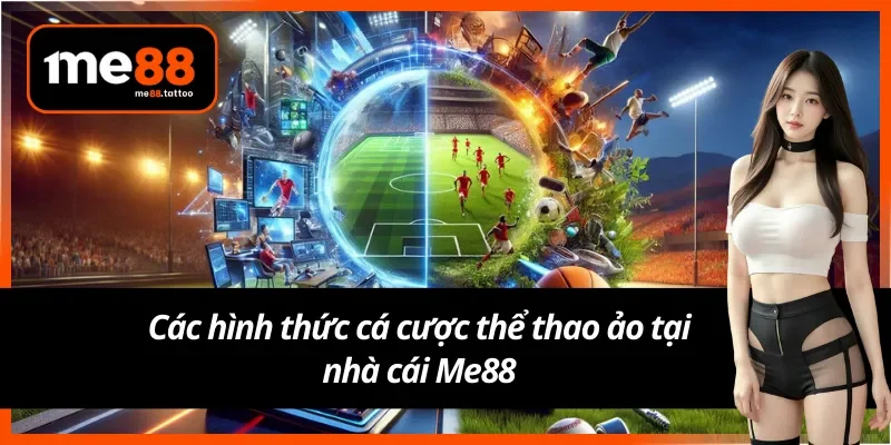 Các hình thức cá cược thể thao ảo Me88 cực hot