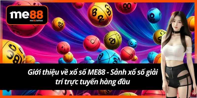 Giới thiệu về siêu phẩm xổ số ME88 uy tín