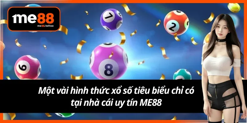 Một vài hình thức tiêu biểu chỉ có tại xổ số ME88